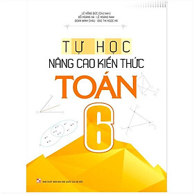 Tự Học Nâng Cao Kiến Thức Toán 6 - Bản Quyền