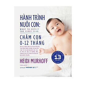 (Bìa cứng in 2 màu) HÀNH TRÌNH NUÔI CON: CHĂM CON 0-12 THÁNG - Heidi Murkoff – Phương Anh dịch – Omega Plus
