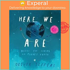 Sách - Here We Are : Notes for Living on Planet Earth by Oliver Jeffers (UK edition, paperback)
