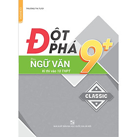 [Download Sách] Đột phá 9+ môn Ngữ văn thi vào 10 THPT - Phiên bản Classic