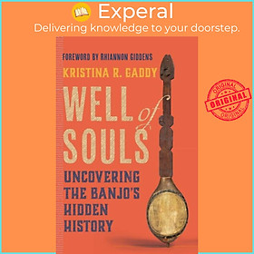 Sách - Well of Souls - Uncovering the Banjo's Hidden History by Kristina R. Gaddy (UK edition, hardcover)