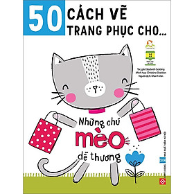 Download sách 50 Cách Vẽ Trang Phục Cho … - Những Chú Mèo Dễ Thương