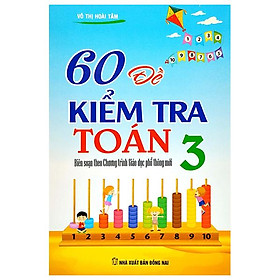 60 Đề Kiểm Tra Toán 3 (Biên Soạn Theo Chương Trình Giáo Dục Phổ Thông Mới) (Tái Bản 2023)