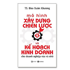 Hình ảnh Sách - Mô hình xây dựng chiến lược và kế hoạch kinh doanh cho doanh nghiệp vừa và nhỏ 