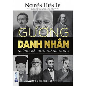 Gương Danh Nhân - Những Bài Học Thành Công (Nguyễn Hiến Lê - Bộ Sách Sống Sao Cho Đúng) tặng kèm bookmark TH