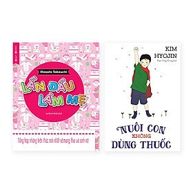 Mẹo Chăm Con Đúng Cách Với Combo Sách: Lần Đầu Làm Mẹ +  Nuôi Con Không Dùng Thuốc