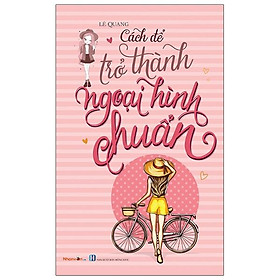 Kỹ Năng Sống - Cách Để Trở Thành Ngoại Hình Chuẩn