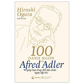 100 Danh Ngôn Của Alfred Adler Giúp Bạn Thay Đổi Bản Thân Ngay Lập Tức