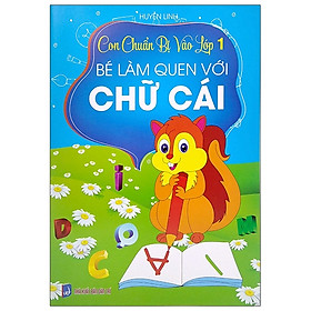 Con Chuẩn Bị Vào Lớp 1 - Bé Làm Quen Với Chữ Cái