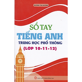 SỔ TAY TIẾNG ANH TRUNG HỌC PHỔ THÔNG  LỚP 10 - 11 - 12_KV