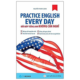 Practice English Every Day - Đối Đáp Tiếng Anh Không Cần Nghĩ (Tái Bản 2022)