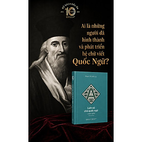 (BỘ SÁCH DẤU ẤN 10 NĂM OMEGA+, Bìa cứng, Tặng 1 bookmark giấy thiết kế độc quyền theo chủ đề hội họa thế giới) LỊCH SỬ CHỮ QUỐC NGỮ(1615-1919) - Phạm Thị Kiều Ly – Omega - NXB Văn Học