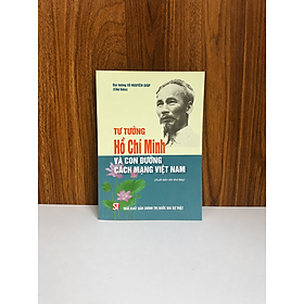 Sách Tư Tưởng Hồ Chí Minh Và Con Đường Cách Mạng Việt Nam - Đại Tướng Võ Nguyên Giáp - NXB Chính Trị Quốc Gia Sự Thật