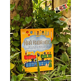 (Bìa cứng, in màu) NHÀ KHOA HỌC - Những Câu Chuyện Truyền Cảm Hứng Từ Những Nhà Khoa Học Lỗi Lạc Nhất Thế Giới – Isabel Thomas – Lê Thị Mai Trang dịch – Đông A – NXB Dân trí