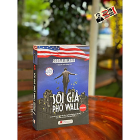 SÓI GIÀ PHỐ WALL (PHẦN I): Cuốn Hồi Ký Không Nên Đọc Ngắt Quãng Được Viết Bởi "Chủ Nhân Trẻ Của Vũ Trụ Phố Wall" - J.Belfort - Nguyễn Xuân Hồng dịch - Bách Việt - 