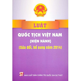 Luật Quốc Tịch Việt Nam (Hiện Hành) (Sửa Đổi, Bổ Sung Năm 2014)