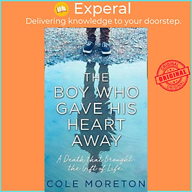 Sách - The Boy Who Gave His Heart Away : A Death That Brought the Gift of Life by Cole Moreton (UK edition, paperback)