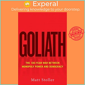 Sách - Goliath : The 100-Year War Between Monopoly Power and Democracy by Matt Stoller (US edition, paperback)