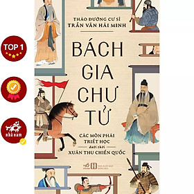 Bách gia chư tử: Các môn phái triết học dưới thời Xuân Thu Chiến Quốc (Trần Văn Hải Minh)  - Bản Quyền