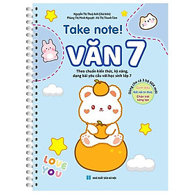 Take Note! - Văn 7 (Sách Lò Xo Dùng Cho Cả 3 Bộ Sách Giáo Khoa Mới)