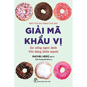 Sách Giải Mã Khẩu Vị: Ăn Uống Ngon Lành Vóc Dáng Khỏe Mạnh