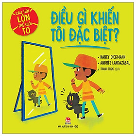 Câu Hỏi Lớn Thế Giới To - Điều Gì Khiến Tôi Đặc Biệt?