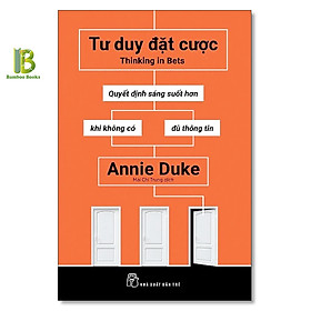 Hình ảnh sách Sách - Tư Duy Đặt Cược - Quyết Định Sáng Suốt Hơn Khi Không Có Đủ Thông Tin - Annie Duke - NXB Trẻ - Tặng Kèm Bookmark Bamboo Books