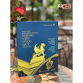 Hình ảnh sách KIẾN TRÚC PHÁP - ĐÔNG DƯƠNG NHỮNG VIÊN NGỌC QUÝ TẠI HÀ NỘI - BÌA CỨNG IN MÀU - TRUNG TÂM LƯU TRỮ QUỐC GIA I -