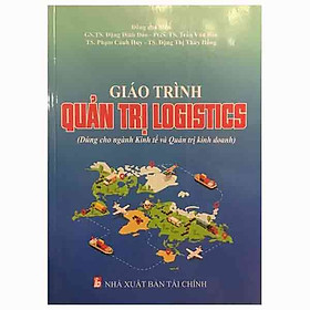 [Download Sách] Giáo Trình Quản Trị Logistics (Dùng Cho Ngànhkinh Tế Và Quản Trị Kinh Doanh)