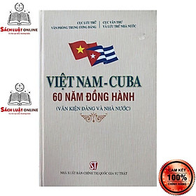 [Download Sách] Sách - Việt Nam - CuBa: 60 năm đồng hành (Văn kiện Đảng và Nhà nước)