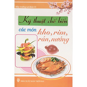 Download sách Kỹ thuật chế biến các món kho, rim, rán, nướng (ND36)