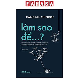 Làm Sao Để…? - Lời Khuyên Khoa Học Lạ Thường Cho Những Vấn Đề Đời Thường