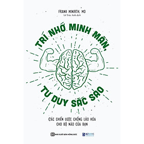 Sách Trí Nhớ Minh Mẫn, Tư Duy Sắc Sảo - Các Chiến Lược Chống Lão Hóa Cho Bộ Não Của Bạn