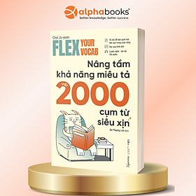 Flex Your Vocab - Nâng Tầm Khả Năng Miêu Tả Với 2000 Cụm Từ Siêu Xịn - Choi Ju-yeon - Alpha Books