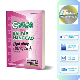 Giải Thích Chuyên Sâu - Bài Tập Nâng Cao Ngữ Pháp Tiếng Anh Theo Chủ Đề