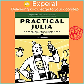 Sách - Practical Julia - A Hands-On Introduction for Scientific Minds by Lee Phillips (UK edition, paperback)