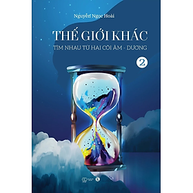 Thế Giới Khác Tập 2: Tìm Nhau Từ Hai Cõi Âm - Dương
