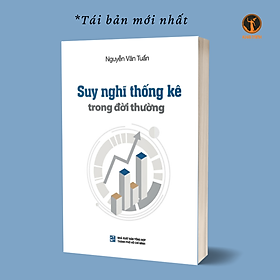 (Tái bản mới nhất) SUY NGHĨ THỐNG KÊ TRONG ĐỜI THƯỜNG - Giáo sư Nguyễn Văn Tuấn (bìa mềm)