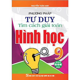 Phương pháp tư duy tìm cách giải toán hình học 9 (dùng chung các bộ sgk hiện hành) (HA-MK)