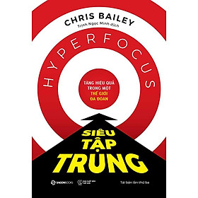 Siêu Tập Trung - Tăng Hiệu Quả Trong Một Thế Giới Đa Đoan (Tái bản năm 2023)