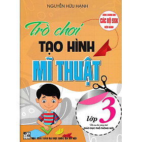 Sách tham khảo- Trò Chơi Tạo Hình Mĩ Thuật Lớp 3 (Dùng Chung Cho Các Bộ SGK Hiện Hành)_HA
