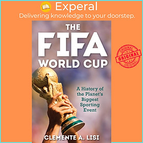 Sách - The FIFA World Cup : A History of the Planet's Biggest Sporting Event by Clemente A. Lisi (US edition, hardcover)