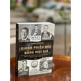 [Download Sách] GIÀNH PHIẾU BẦU BẰNG MỌI GIÁ - Chuyện thâm cung bí sử của các chiến dịch tranh cử Tổng thống Mỹ