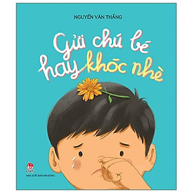 [Download Sách] Gửi Chú Bé Hay Khóc Nhè