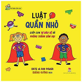 An Toàn Cho Con Luật Quần Nhỏ - Giúp Con Tự Bảo Vệ Và Phòng Tránh Xâm Hại