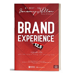 Brand Experience – 12,5 Nguyên Tắc Gắn Kết Khách Hàng Với Thương Hiệu - Bản Quyền