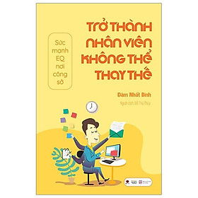 Trở Thành Nhân Viên Không Thể Thay Thế