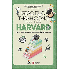 Sách Giáo Dục Thành Công Theo Kiểu Harvard Tập 3