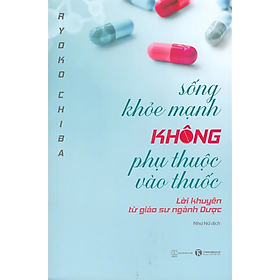 Sống Khoẻ Mạnh Không Phụ Thuộc Vào Thuốc