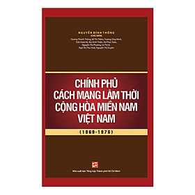 [Download Sách] Chính Phủ Cách Mạng Lâm Thời Cộng Hòa Miền Nam Việt Nam